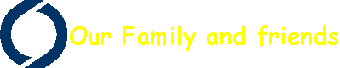 Our Family and friends